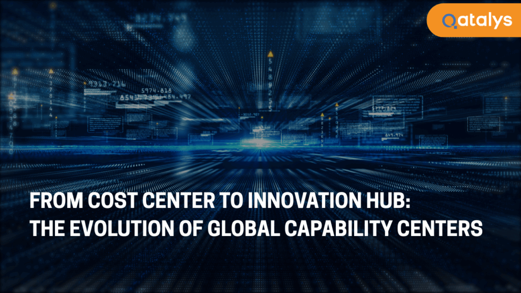 From Cost Center to Innovation Hub - The Evolution of Global Capability Centers