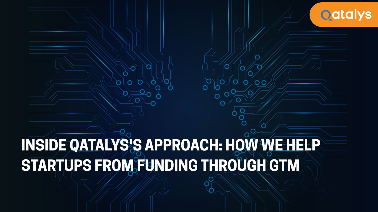 Inside Qatalys's Approach - How We Help Startups from Funding through GTM