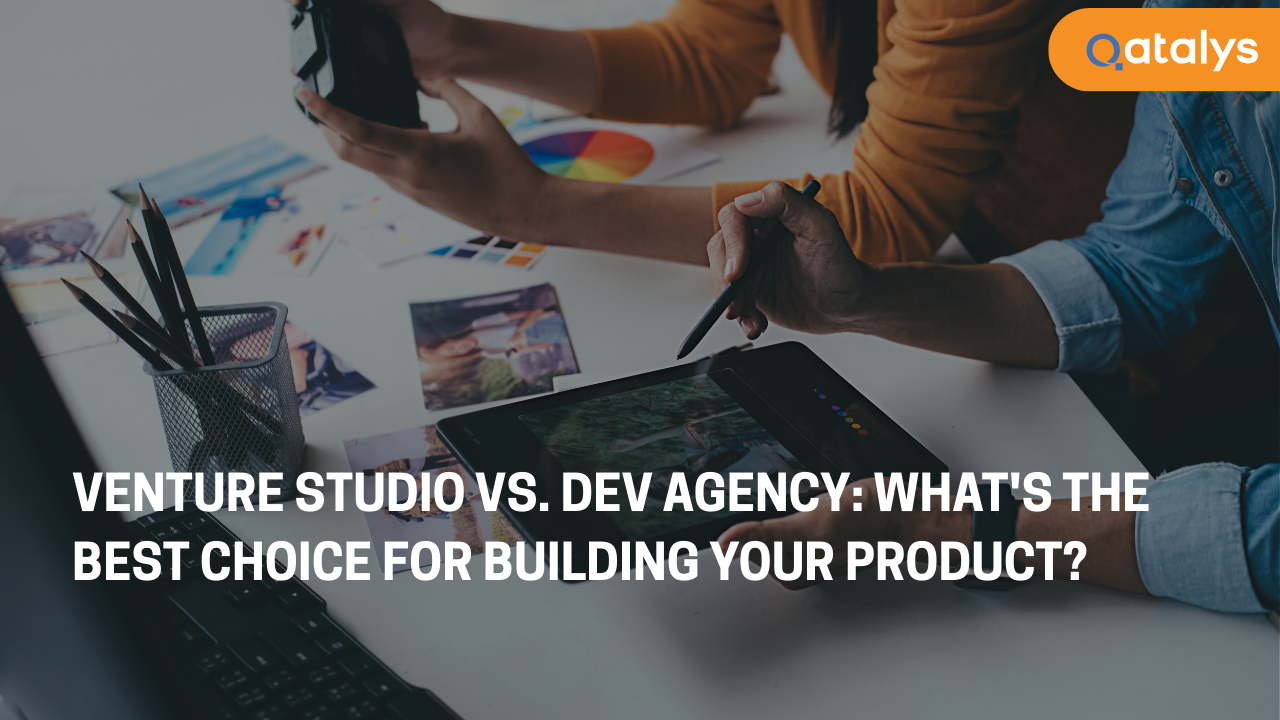 Venture Studio vs. Dev Agency - What's the Best Choice for Building Your Product