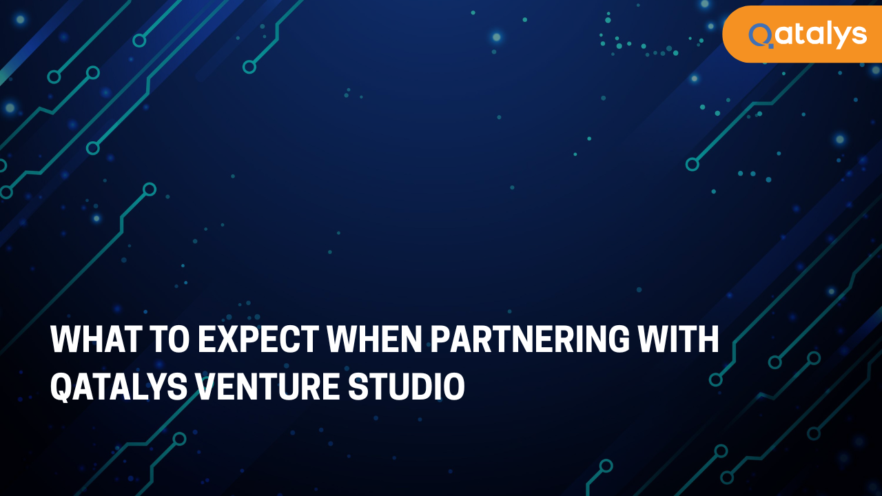 What to Expect When Partnering with Qatalys Venture Studio