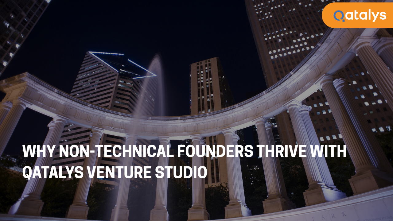 Why Non-Technical Founders Thrive with Qatalys Venture Studio