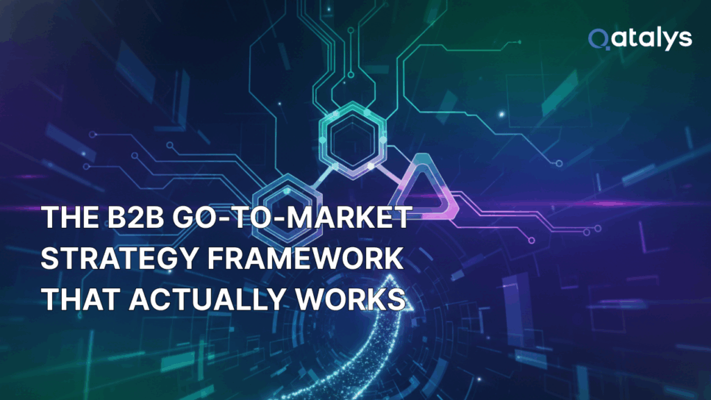 The B2B Go-to-Market Strategy Framework That Actually Works